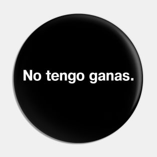 No tengo ganas. (Spanish/Español) Pin