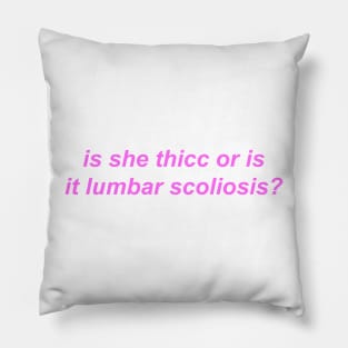 "is she thicc or is it lumbar scoliosis?" Y2K inspired slogan Pillow