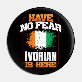 Ivorian Flag  Have No Fear The Ivorian Is Here - Gift for Ivorian From Ivory Coast Pin