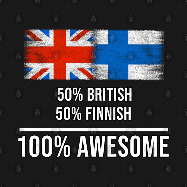 50% British 50% Finnish 100% Awesome - Gift for Finnish Heritage From Finland by Country Flags