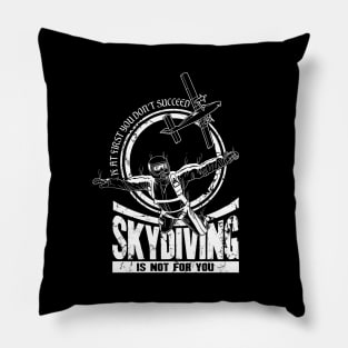 If At First You Don't Succeed Skydiving Is Not For You Pillow