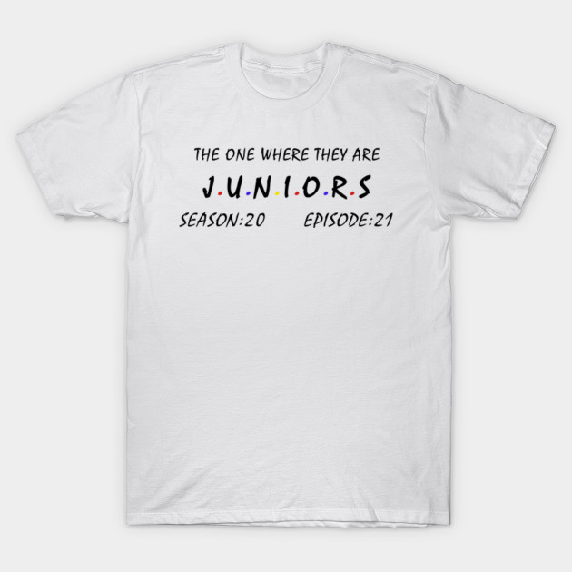 Juniors T Shirt The One Where They Are Juniors Shirt Class Of