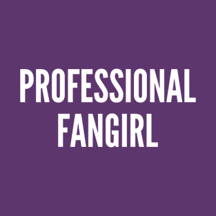 Professional Fangirl - Funny Joke Slogan Statement Humor T-Shirt