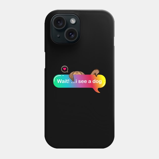 Wait i see a dog - Cute puppy hiding on Colored Text style Phone Case by Qprinty