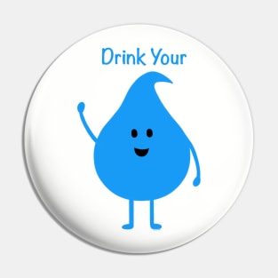 Drink Your Water Pin