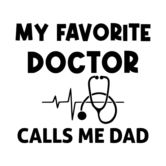 My favorite doctor calls me dad, funny saying, gift idea, quotes by Rubystor