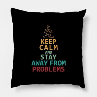 Keep Calm and Stay Away from Problems Pillow