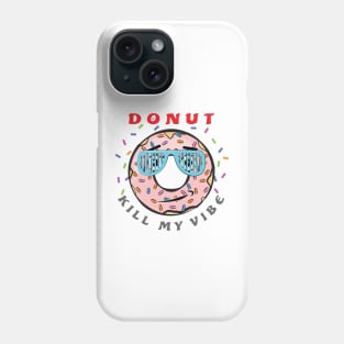 Donut Kill My Vibe - Funny Donut Pun Phone Case