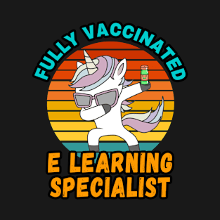 E LEARNING SPECIALIST FULLY VACCINATED DABBING UNICORN PONY DESIGN  VINTAGE CLASSIC RETRO AND COLORFUL PERFECT FOR  E LEARNING SPECIALIST GIFTS T-Shirt