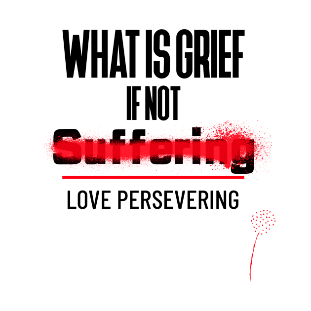 What Is Grief if Not Love Persevering by DM_Creation