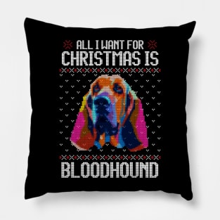 All I Want for Christmas is Bloodhound - Christmas Gift for Dog Lover Pillow