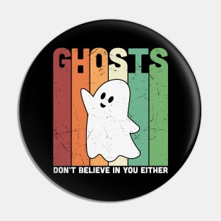 Ghosts dont believe in you either Pin