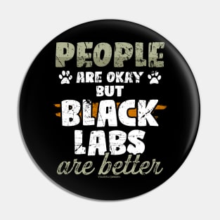 People Are Okay But Black Labs Are Better Pin