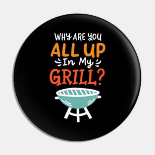 Why Are You All Up In My Grill Barbecue Pin