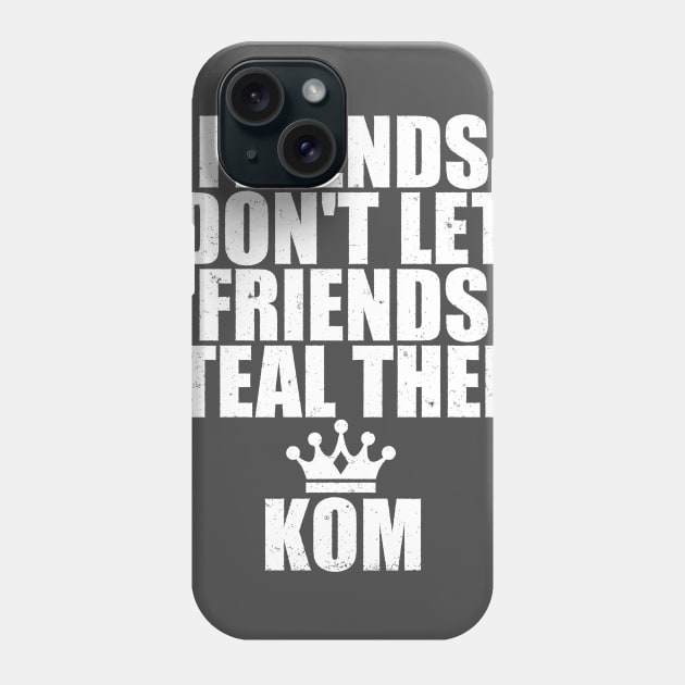 Friends Don't Let Friends Steal Strava KOM Phone Case by jbfatcats