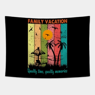 Family vacation- Quality time, quality memories Tapestry