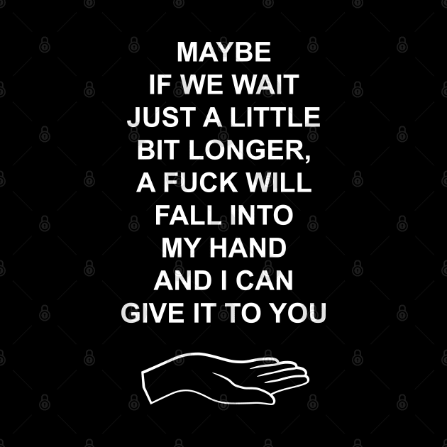 Maybe if we wait just a little longer by old_school_designs