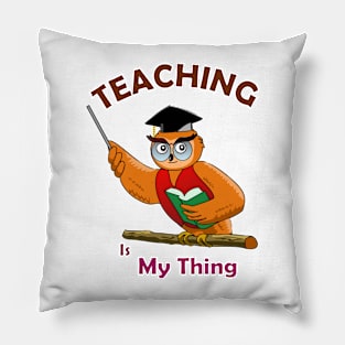 Teaching is My Thing Pillow