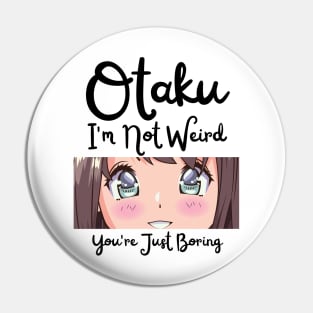 Manga Cosplay Anime Merch - Otaku I'm Not Weird Anime You're Just Boring Pin