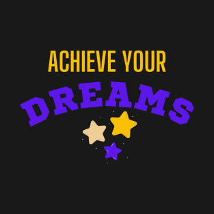 Achieve your dreams T-Shirt