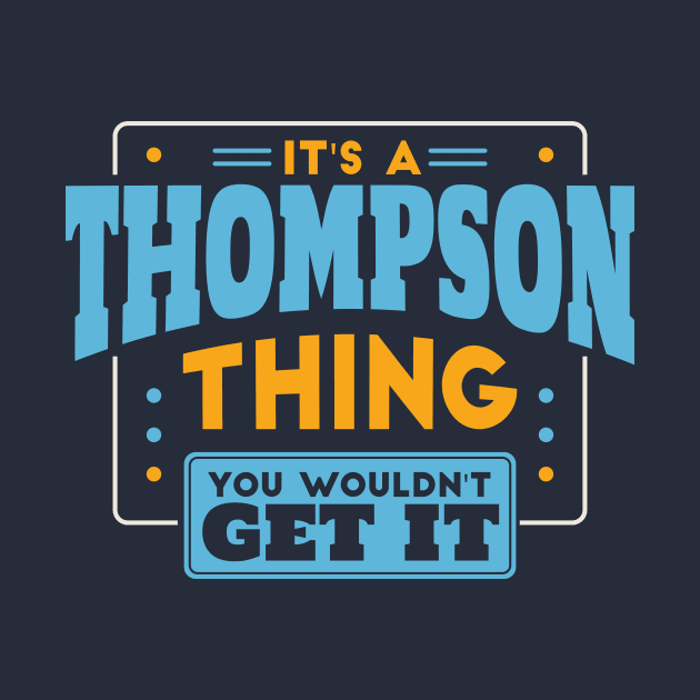 It's a Thompson Thing, You Wouldn't Get It // Thompson Family Last Name by Now Boarding