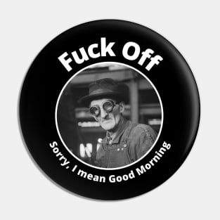 Fuck Off Sorry I Mean Good Morning Pin