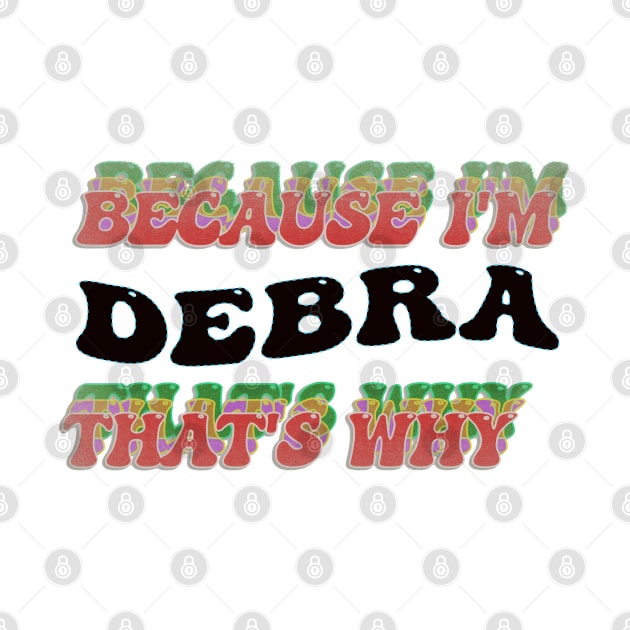 BECAUSE I AM DEBRA - THAT'S WHY by elSALMA