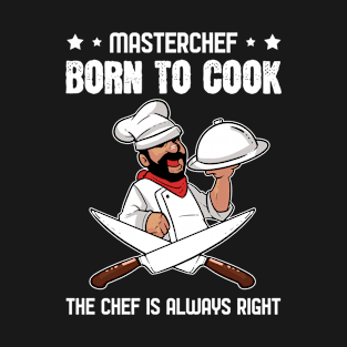Chef is always right Born to cook T-Shirt
