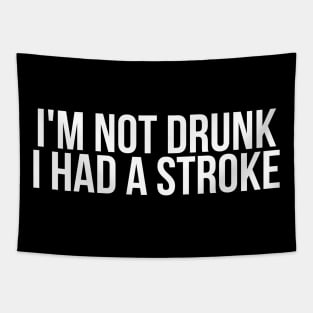 I'm Not Drunk I Had A Stroke Tapestry