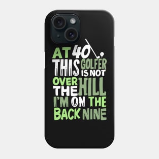 At 40 This Golfer Is Not Over The Hill Phone Case