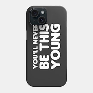 You'll never be this young Phone Case