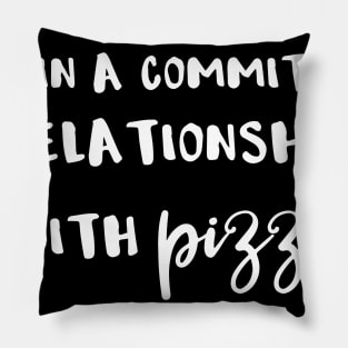 I'm In a Committed Relationship With Pizza Pillow