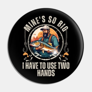 Funny Mine's So Big I Have to Use Two Hands Bass Dad Fishing Pin