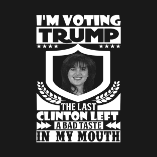 I'm Voting Trump - The Last Clinton Left A Bad Taste In My Mouth T-Shirt