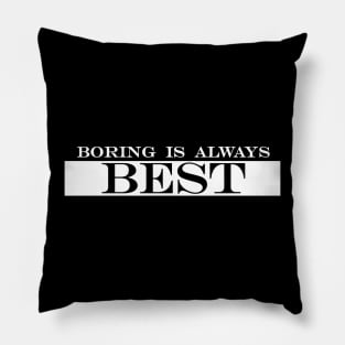 boring is always best Pillow