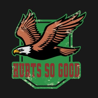 Hurts So Good ~ philadelphia football T-Shirt