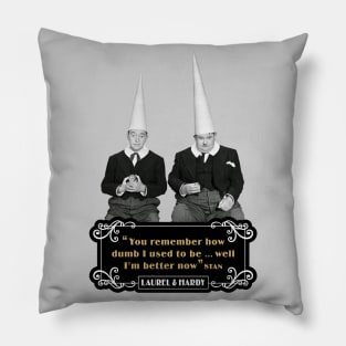 Laurel & Hardy Quotes: 'You Remember How Dumb I Used To be…Well I'm Better Now’ Pillow