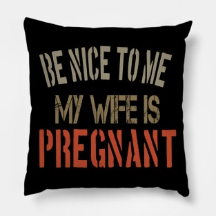 Be nice to me, my wife is pregnant Funny Pregnancy Announcement gift Pillow