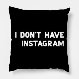 don't have instagram white Pillow