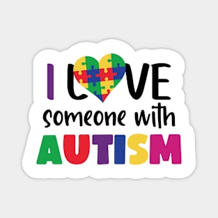 I love someone with Autism, Autism Awareness Gift for Birthday, Mother's Day, Thanksgiving, Christmas Magnet