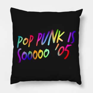 Pop Punk is Sooooo '05 Pillow