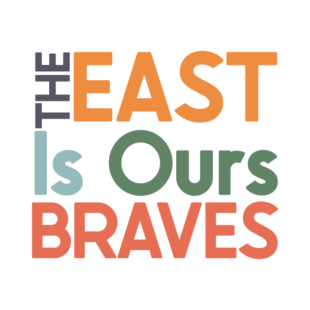 The East Is Ours Braves by nextneveldesign