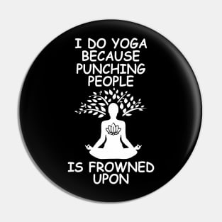 I Do Yoga Because Punching People Is Frowned Upon Pin