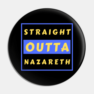 Straight Outta Nazareth | Funny Christian Pin