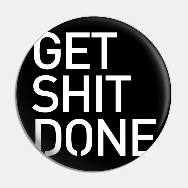 Get Shit Done T-shirt - Motivational, Start-up, Entrepreneur Pin by StudioGrafiikka