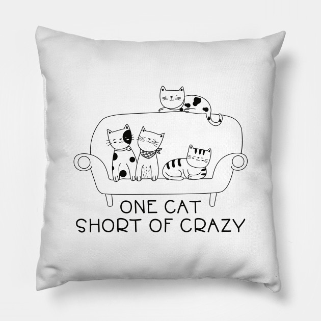 One Cat Short Of Crazy One Cat Short Of Crazy Pillow Teepublic