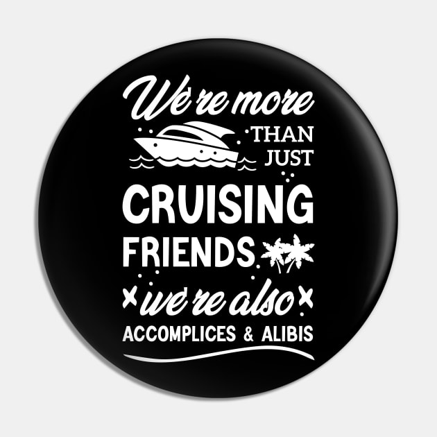 We're More Than Just Cruising Friends We're Also Accomplices And Alibis Pin by Azz4art