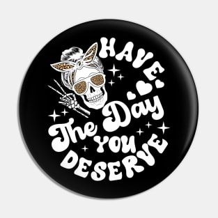 Have The Day You Deserve Peace Sign Skeleton Pin