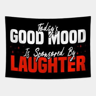 Today’s Good Mood Is Sponsored By Laughter - LaughterTherapy Tapestry