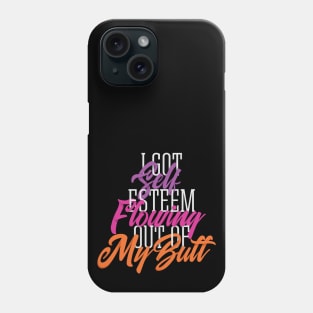 Self Esteem Out of my Butt Phone Case